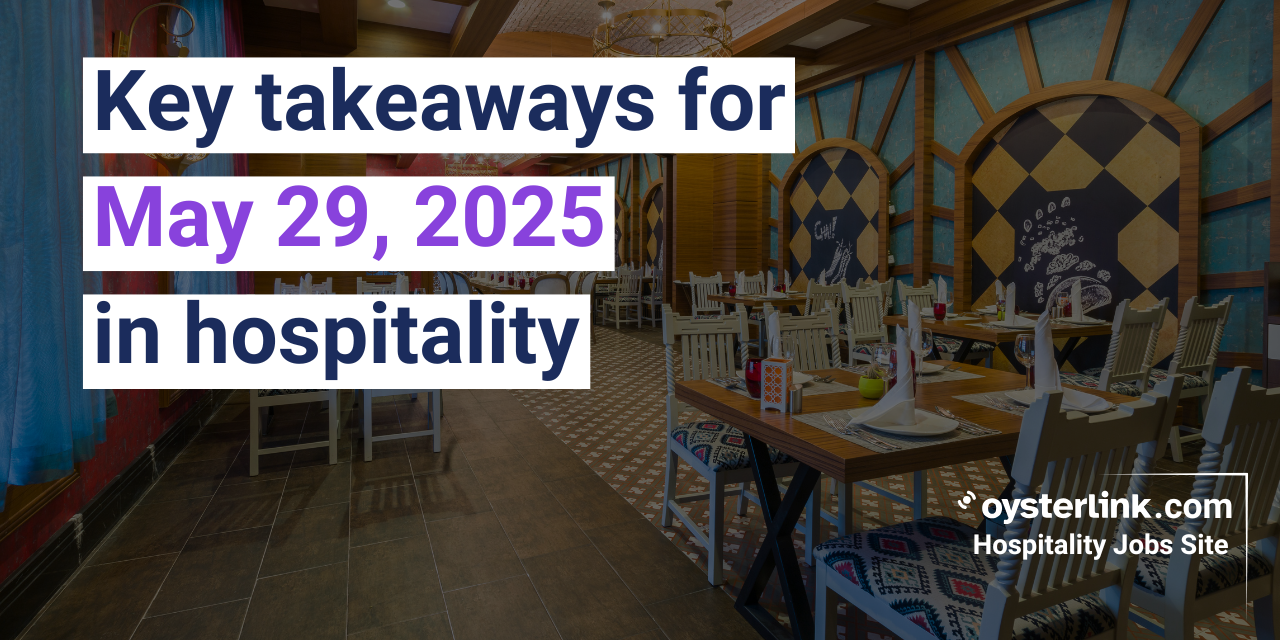 Key takeaways for May 29, 2025 in hospitality